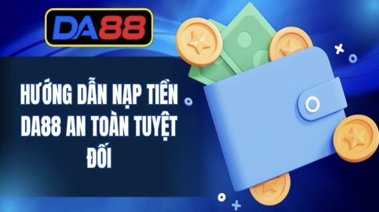 Mẹo nạp tiền DA88 an toàn, không tốn phí
